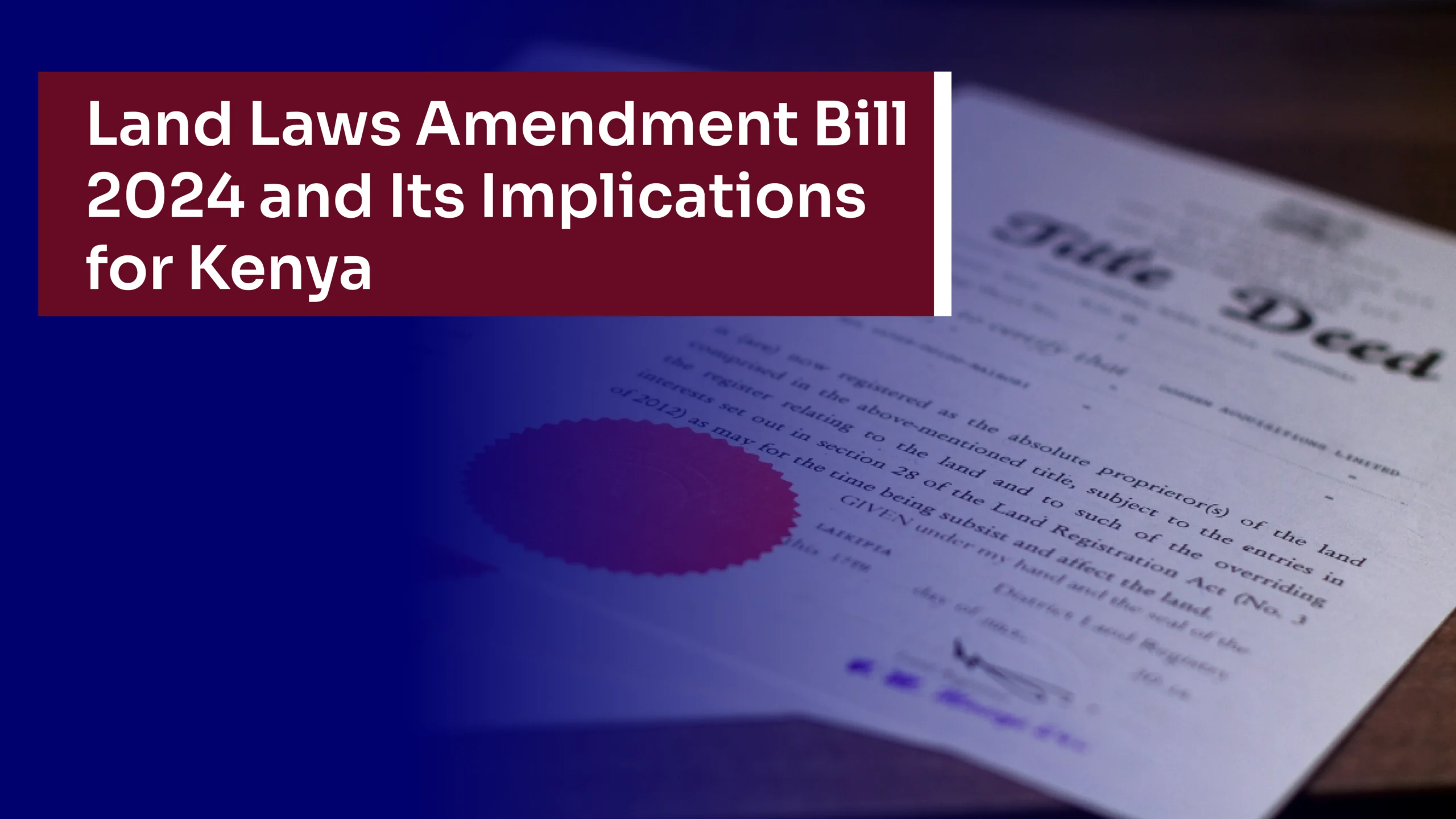 Land Laws Amendment Bill 2024 and Its Implications for Kenya